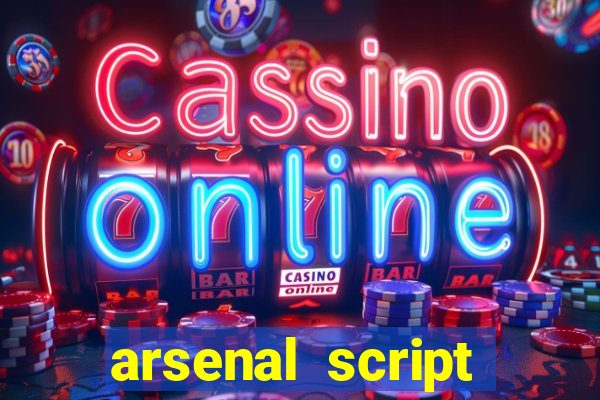 arsenal script pastebin 2022